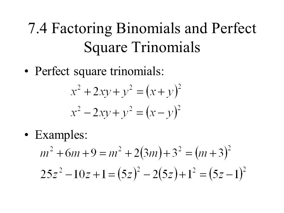 7.4 Factoring Binomials and Perfect Square Trinomials