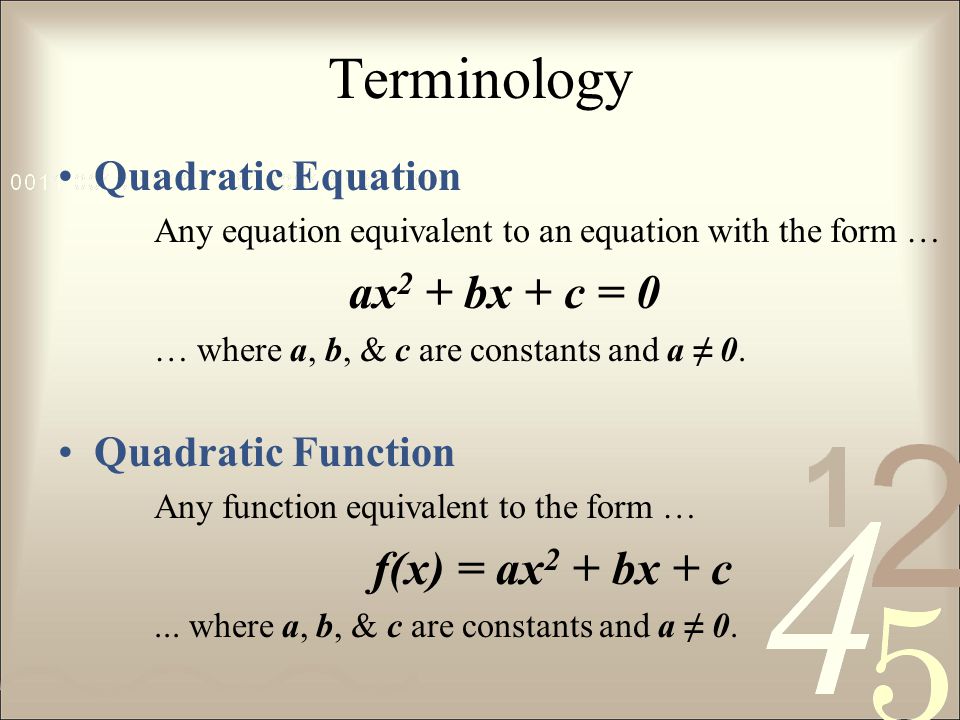 Terminology ax2 + bx + c = 0 f(x) = ax2 + bx + c Quadratic Equation