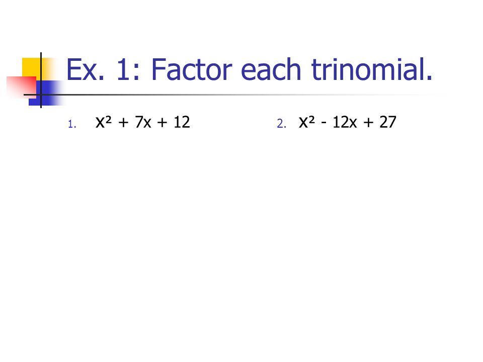 Ex. 1: Factor each trinomial.