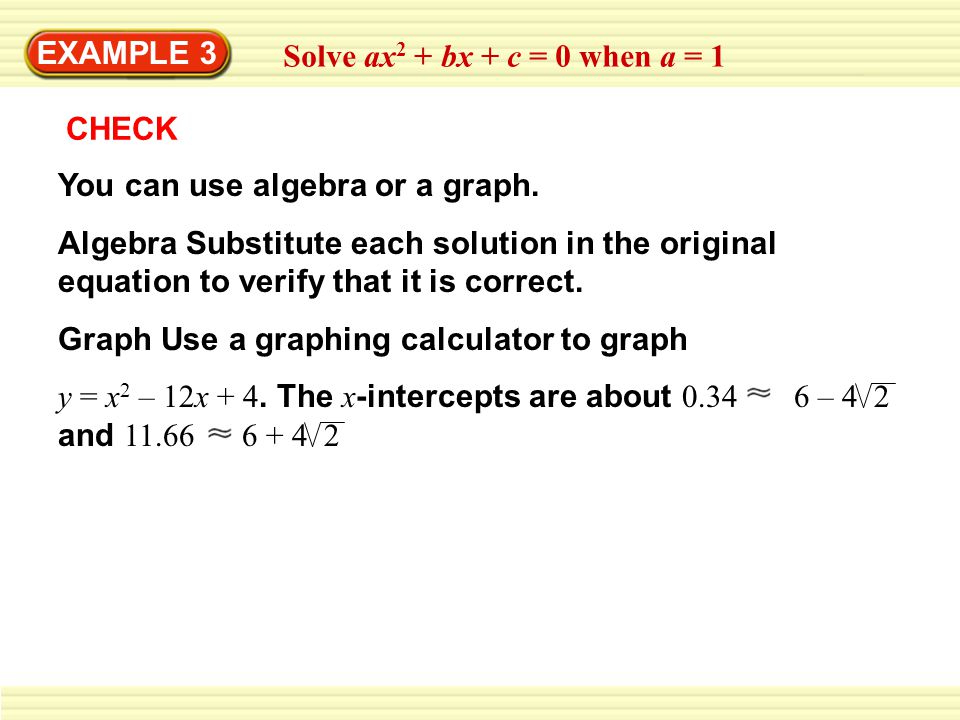EXAMPLE 3 Solve ax2 + bx + c = 0 when a = 1. CHECK. You can use algebra or a graph.
