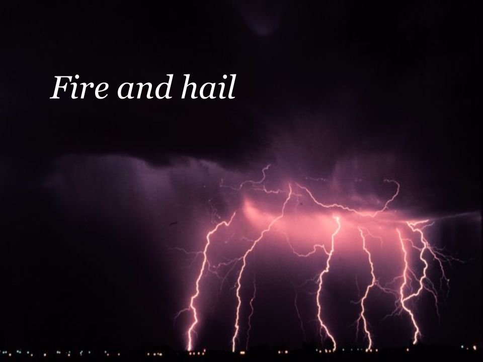 Fire and hail