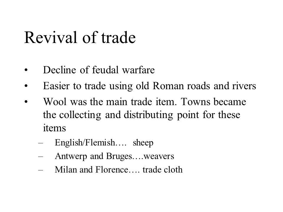 Revival of trade Decline of feudal warfare