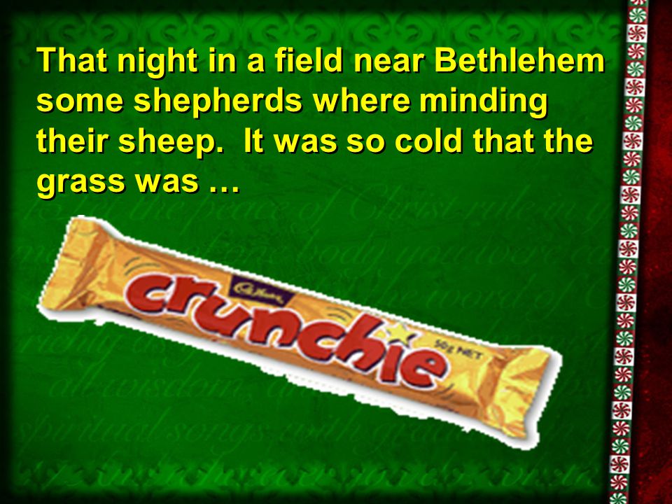 That night in a field near Bethlehem some shepherds where minding their sheep.