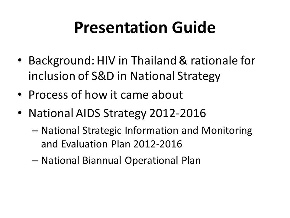 Presentation Guide Background: HIV in Thailand & rationale for inclusion of S&D in National Strategy.