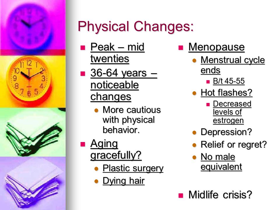 Physical Changes: Peak – mid twenties years – noticeable changes