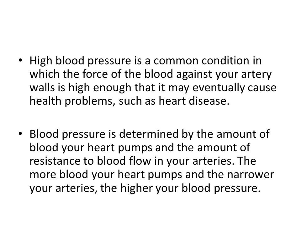 High blood pressure is a common condition in which the force of the blood against your artery walls is high enough that it may eventually cause health problems, such as heart disease.