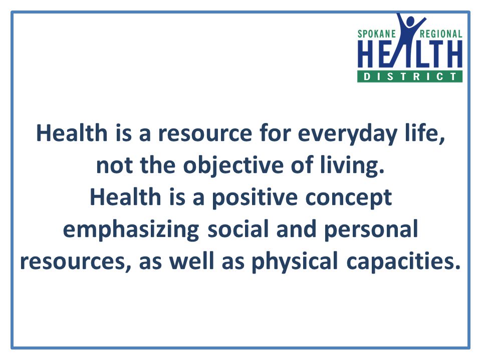 Health is a resource for everyday life, not the objective of living.