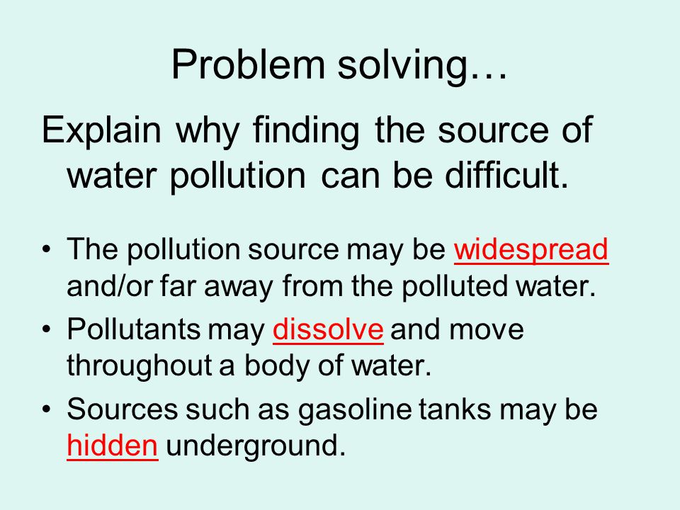 Problem solving… Explain why finding the source of water pollution can be difficult.
