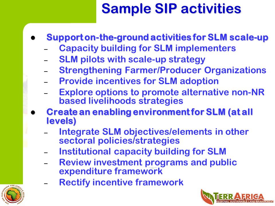 Sample SIP activities Support on-the-ground activities for SLM scale-up. Capacity building for SLM implementers.