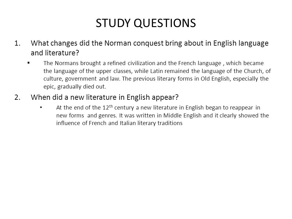 STUDY QUESTIONS What changes did the Norman conquest bring about in English language and literature