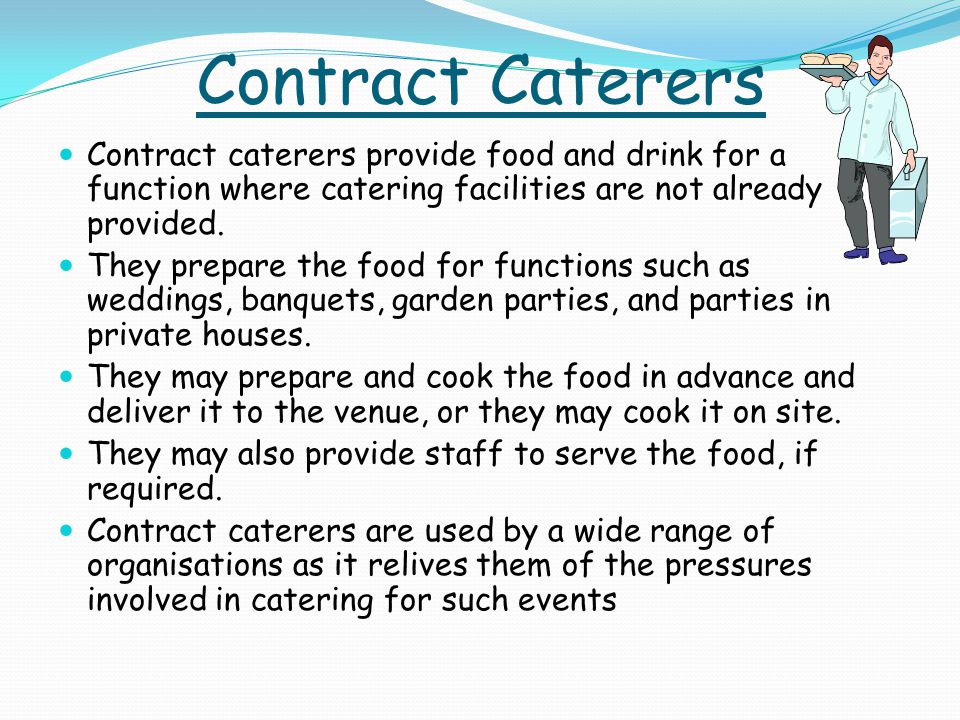 Contract Caterers Contract caterers provide food and drink for a function where catering facilities are not already provided.