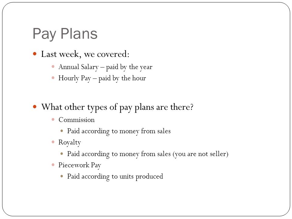 Pay Plans Last week, we covered: