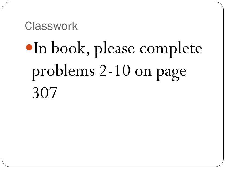In book, please complete problems 2-10 on page 307