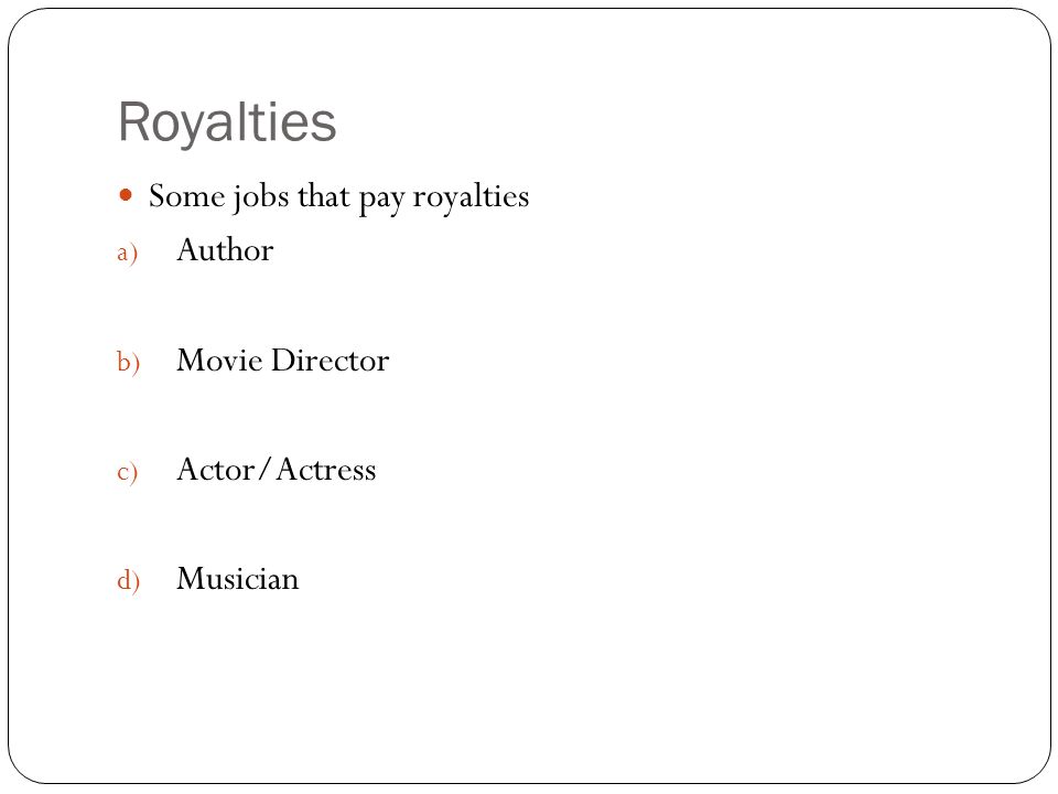Royalties Some jobs that pay royalties Author Movie Director