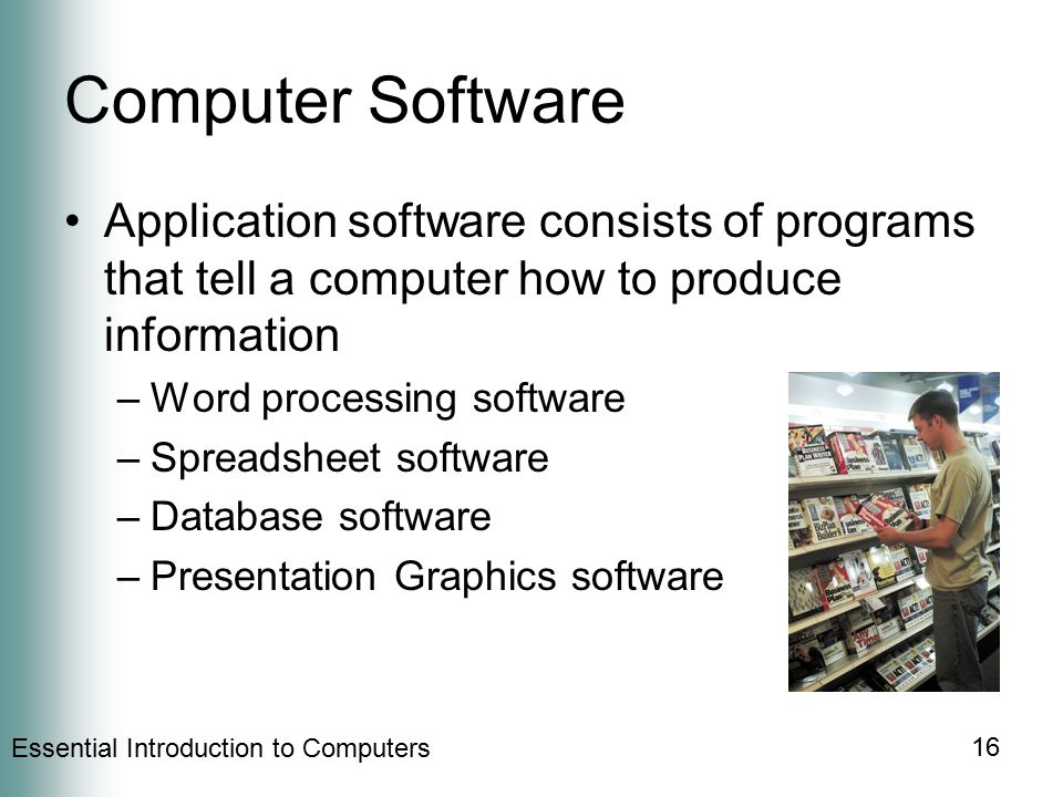 Computer Software Application software consists of programs that tell a computer how to produce information.