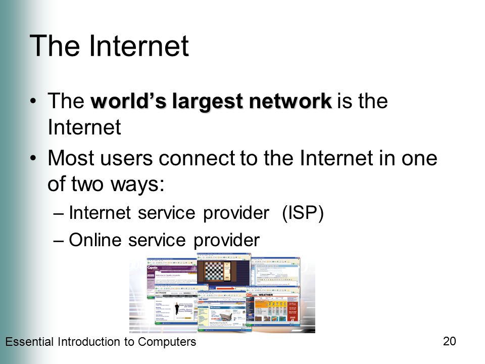 The Internet The world’s largest network is the Internet