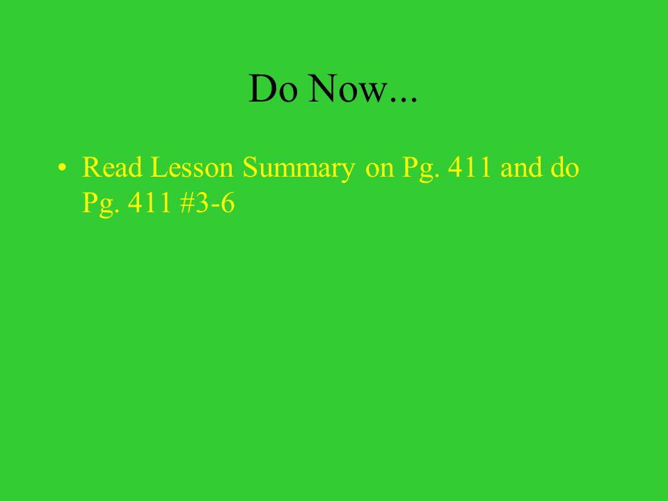 Do Now... Read Lesson Summary on Pg. 411 and do Pg. 411 #3-6