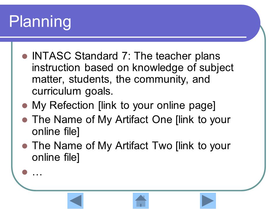 Planning INTASC Standard 7: The teacher plans instruction based on knowledge of subject matter, students, the community, and curriculum goals.