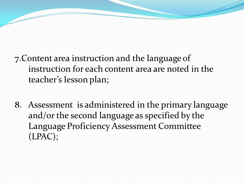 7.Content area instruction and the language of instruction for each content area are noted in the teacher’s lesson plan; 8.