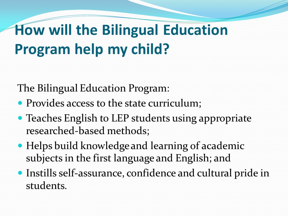 How will the Bilingual Education Program help my child