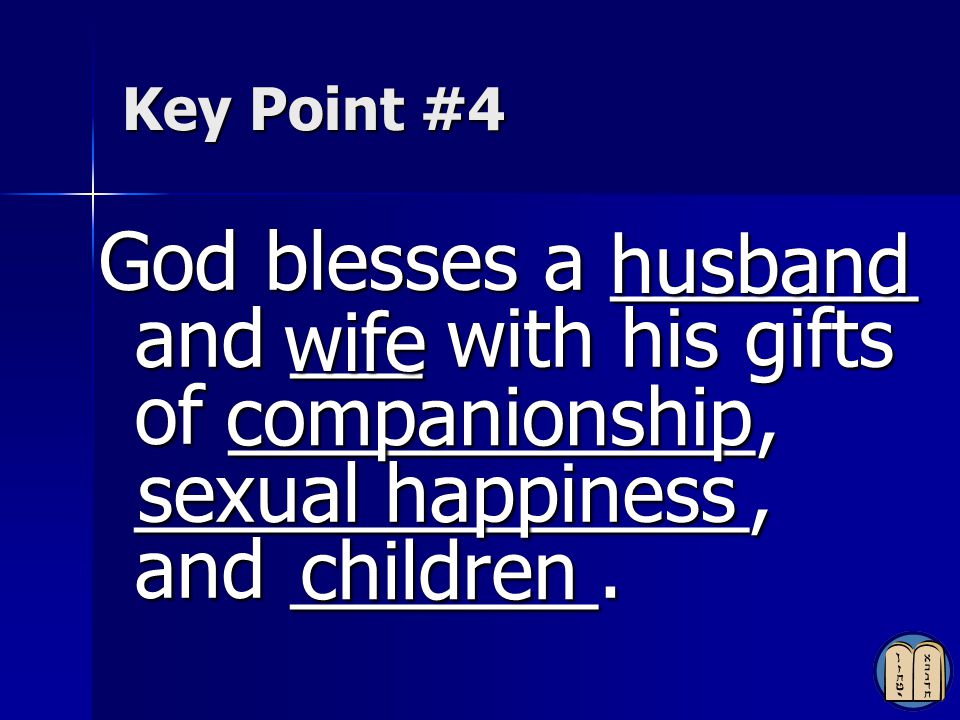 Key Point #4 husband. God blesses a _______ and ___ with his gifts of ____________, ______________, and _______.