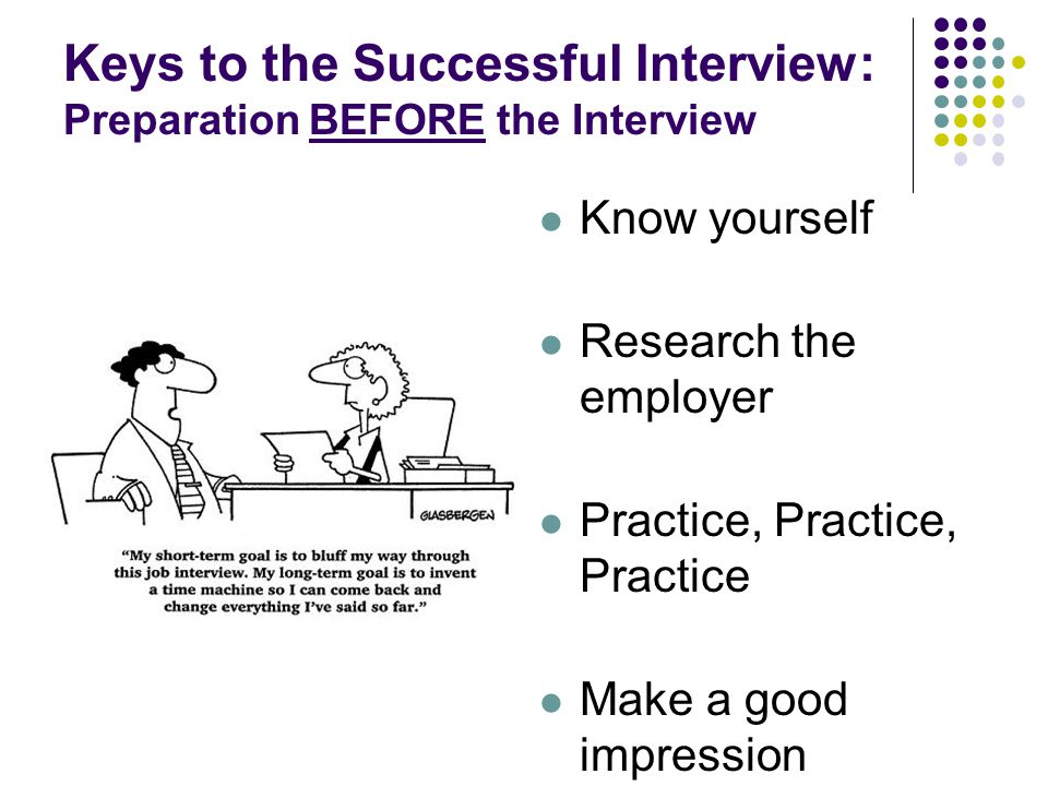 Keys to the Successful Interview: Preparation BEFORE the Interview
