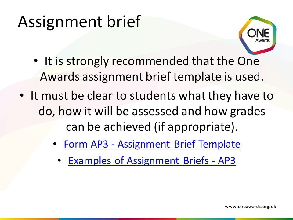 Assignment brief It is strongly recommended that the One Awards assignment brief template is used.