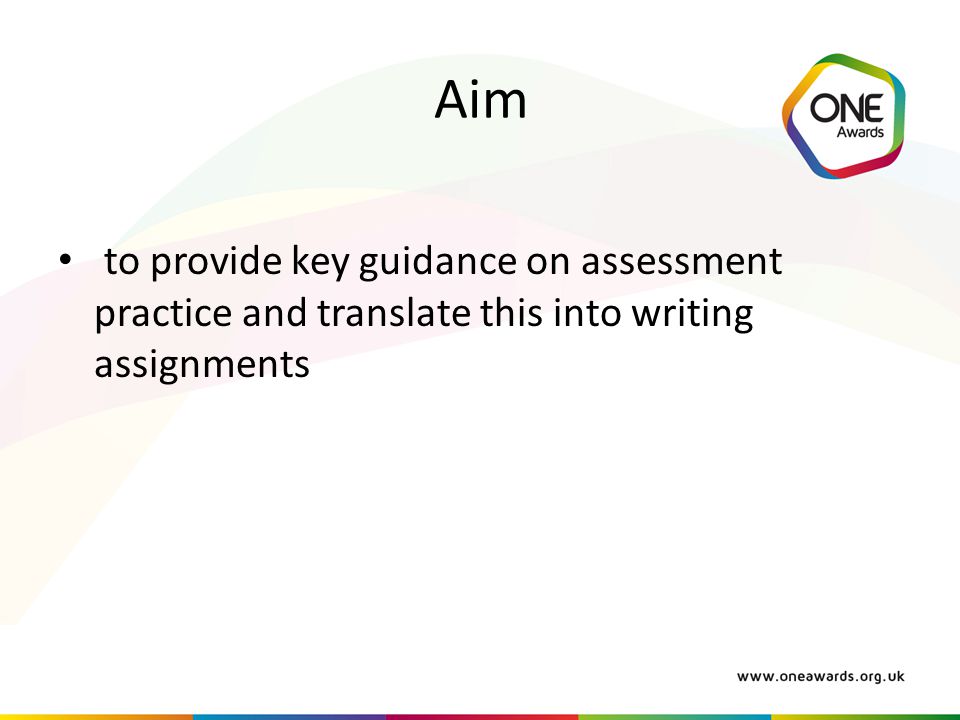 Aim to provide key guidance on assessment practice and translate this into writing assignments