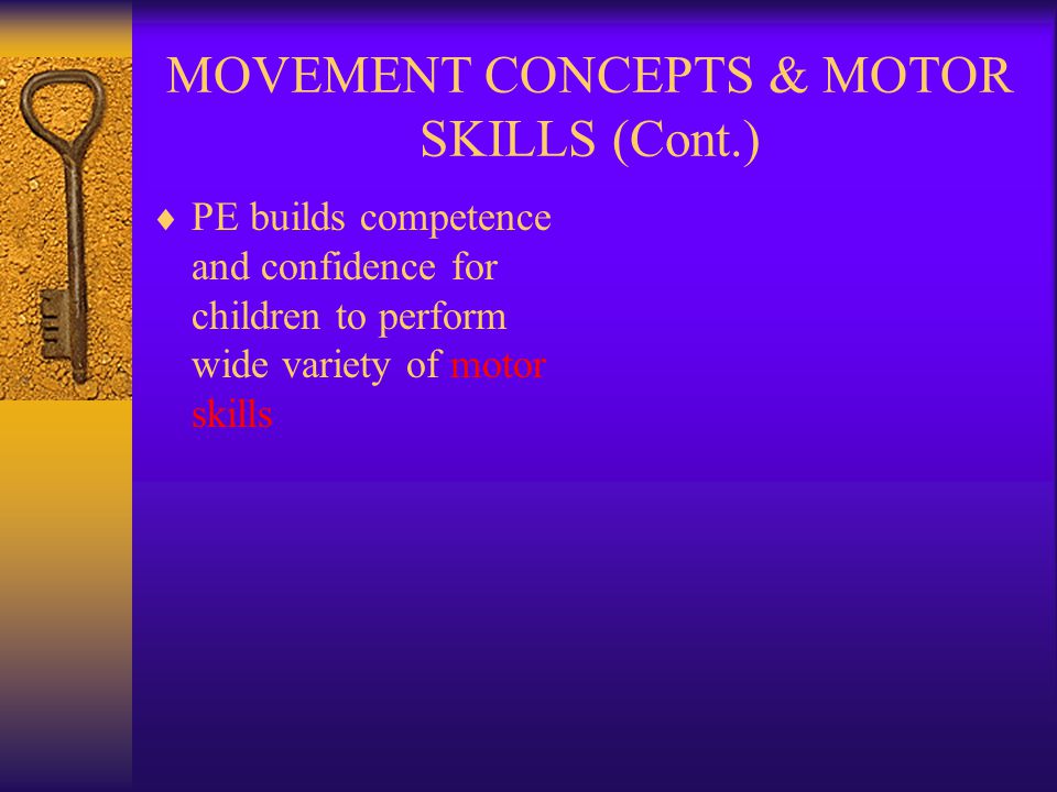 MOVEMENT CONCEPTS & MOTOR SKILLS (Cont.)