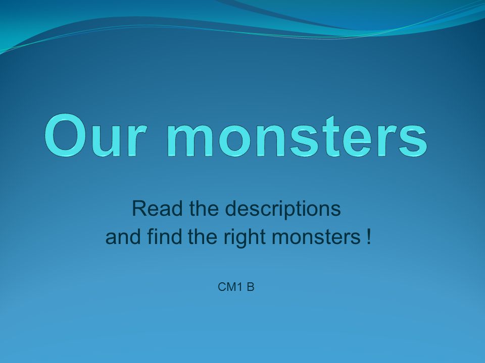 Read the descriptions and find the right monsters ! CM1 B