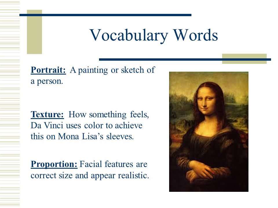 Vocabulary Words Portrait: A painting or sketch of a person.