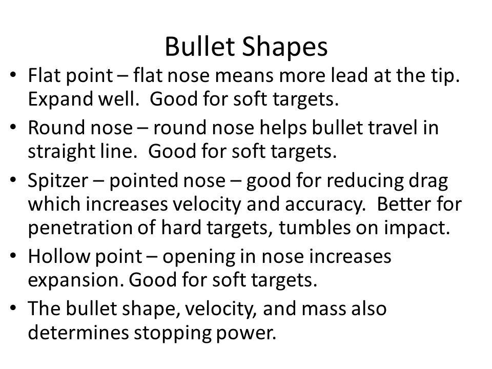 Bullet Shapes Flat point – flat nose means more lead at the tip. Expand well. Good for soft targets.