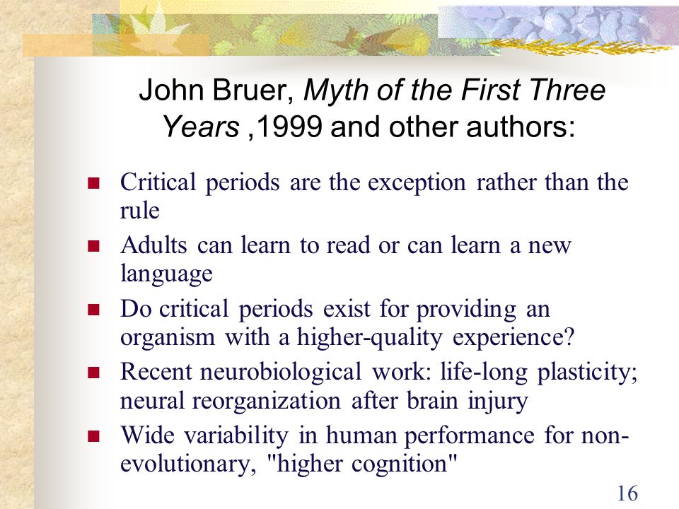 John Bruer, Myth of the First Three Years ,1999 and other authors: