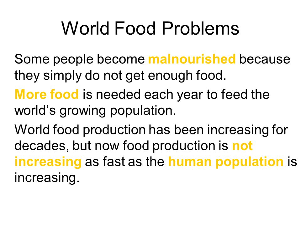 World Food Problems Some people become malnourished because they simply do not get enough food.