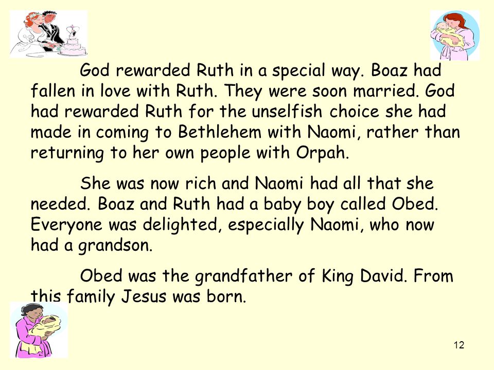 God rewarded Ruth in a special way. Boaz had fallen in love with Ruth