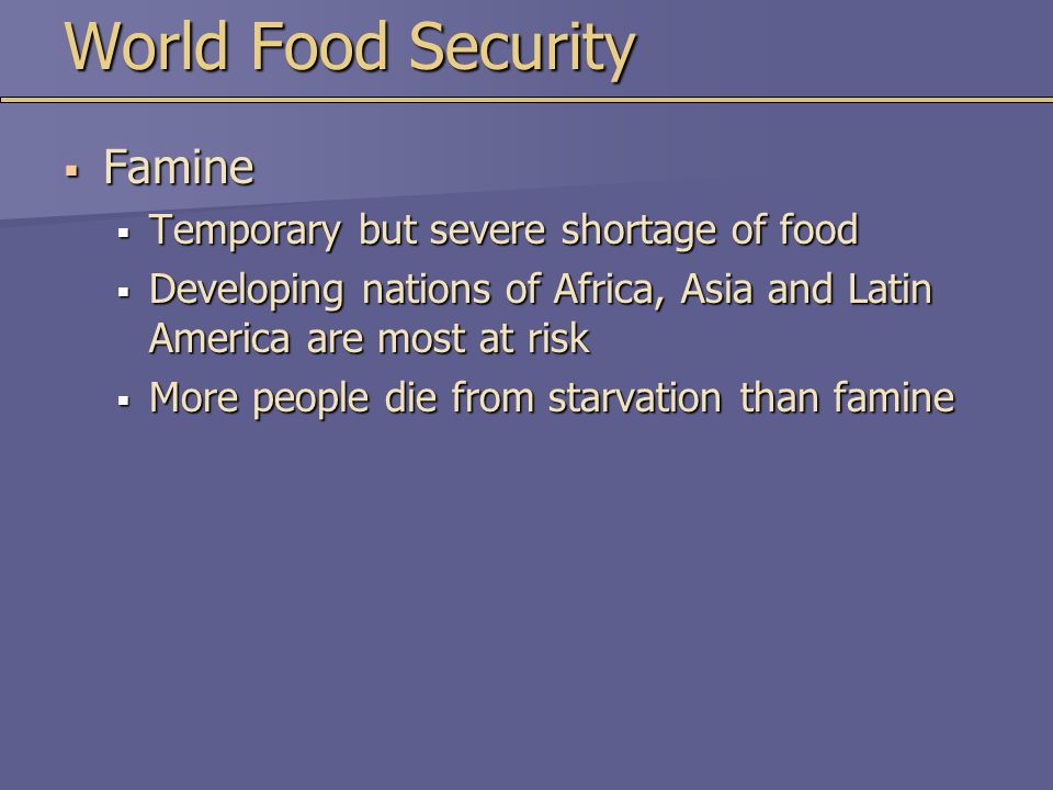 World Food Security Famine Temporary but severe shortage of food