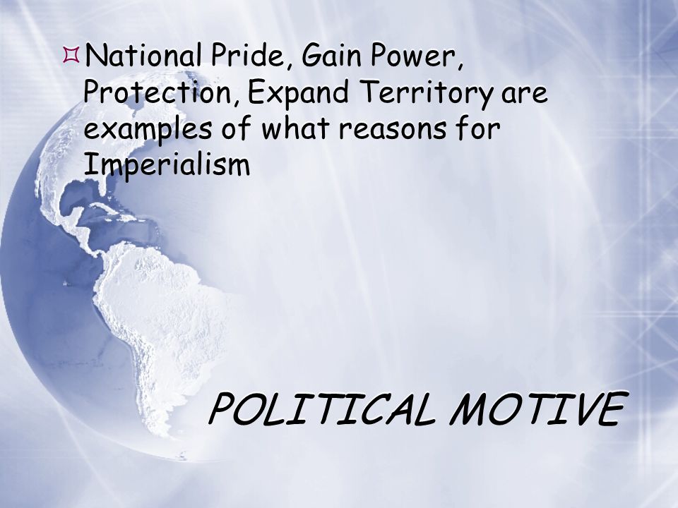 National Pride, Gain Power, Protection, Expand Territory are examples of what reasons for Imperialism
