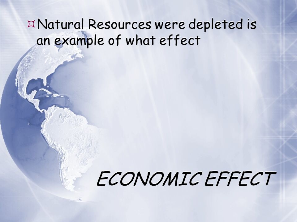 Natural Resources were depleted is an example of what effect