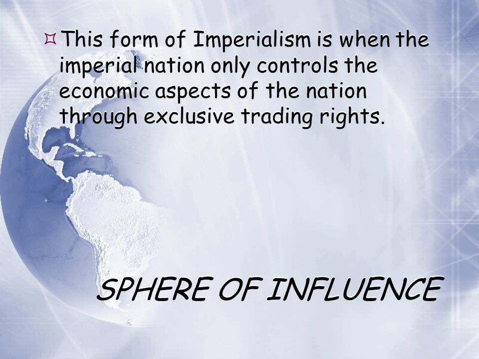 This form of Imperialism is when the imperial nation only controls the economic aspects of the nation through exclusive trading rights.