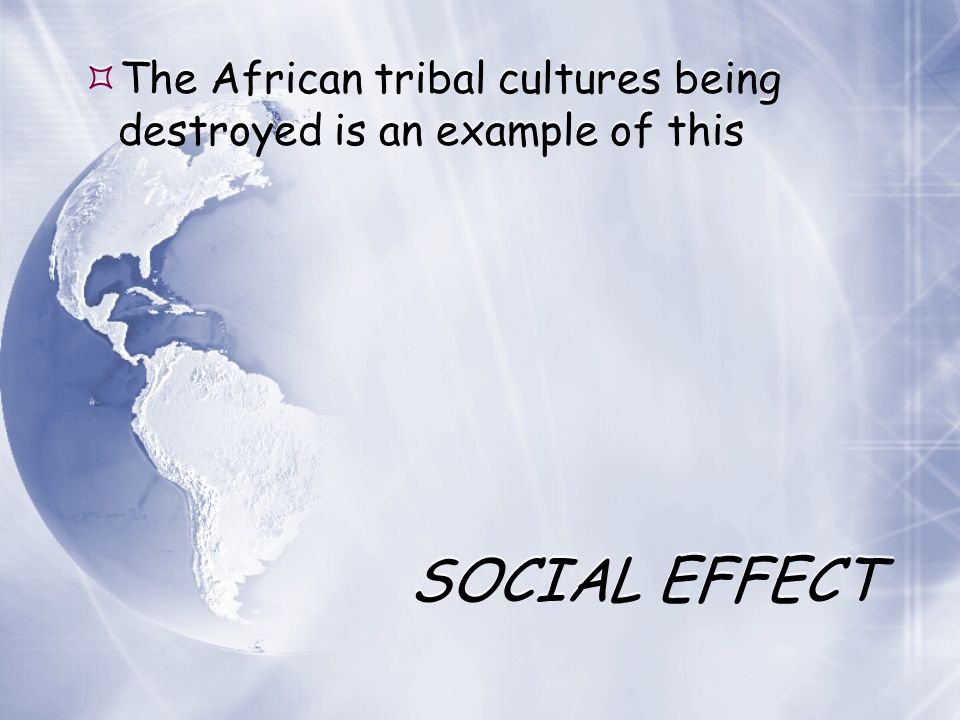 The African tribal cultures being destroyed is an example of this