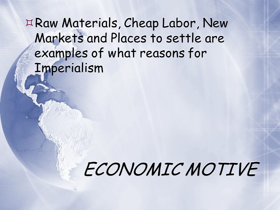 Raw Materials, Cheap Labor, New Markets and Places to settle are examples of what reasons for Imperialism
