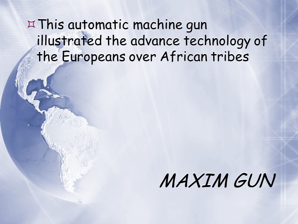 This automatic machine gun illustrated the advance technology of the Europeans over African tribes