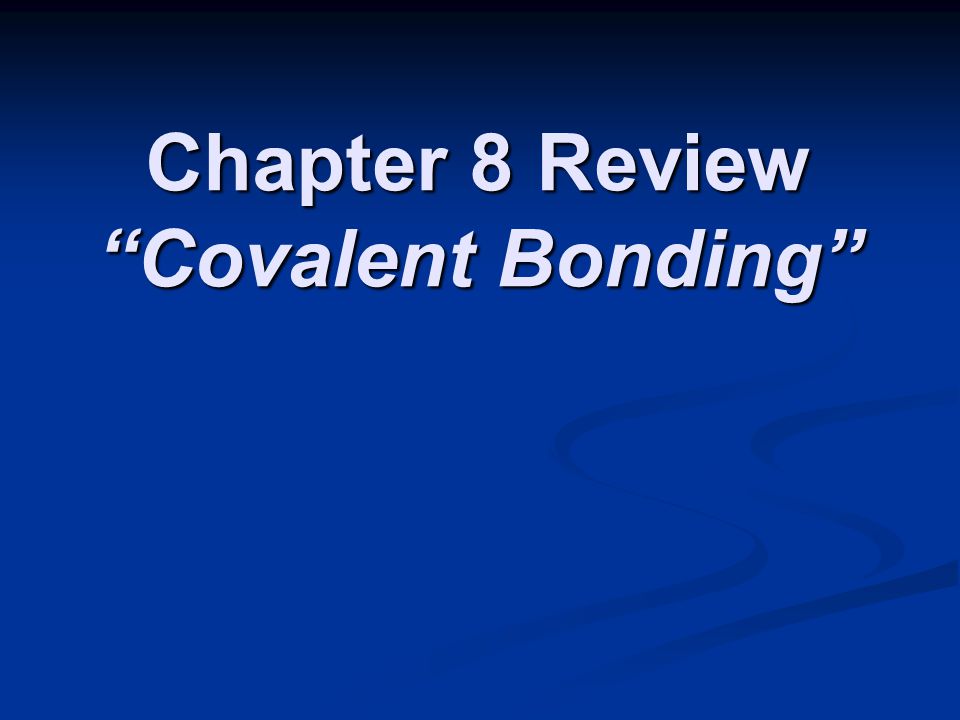 Chapter 8 Review Covalent Bonding