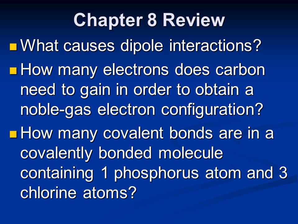 Chapter 8 Review What causes dipole interactions