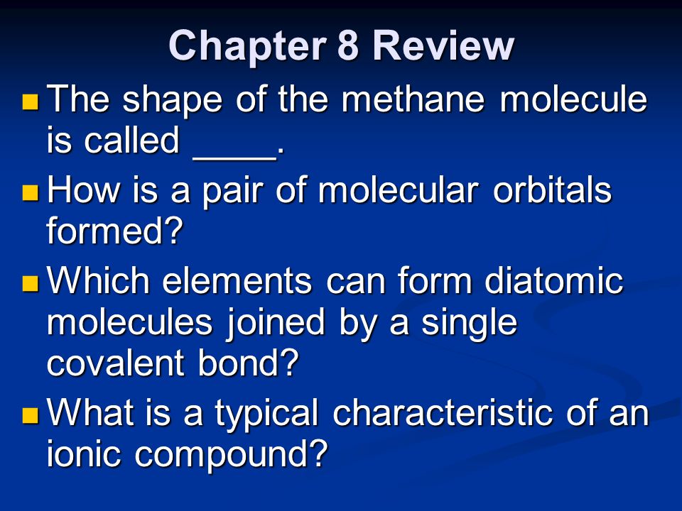 Chapter 8 Review The shape of the methane molecule is called ____.