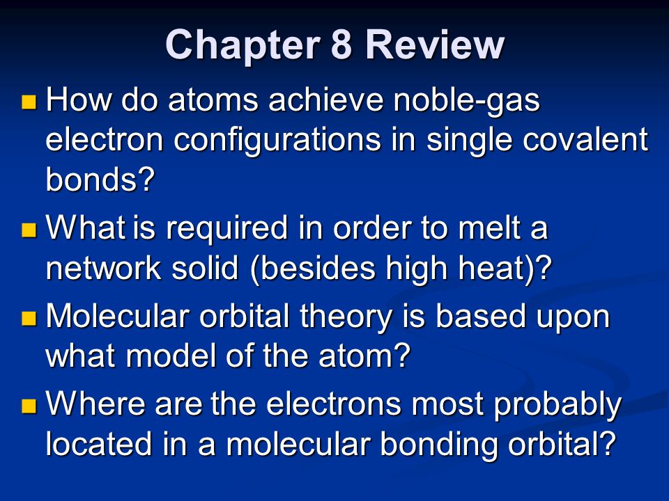 Chapter 8 Review How do atoms achieve noble-gas electron configurations in single covalent bonds