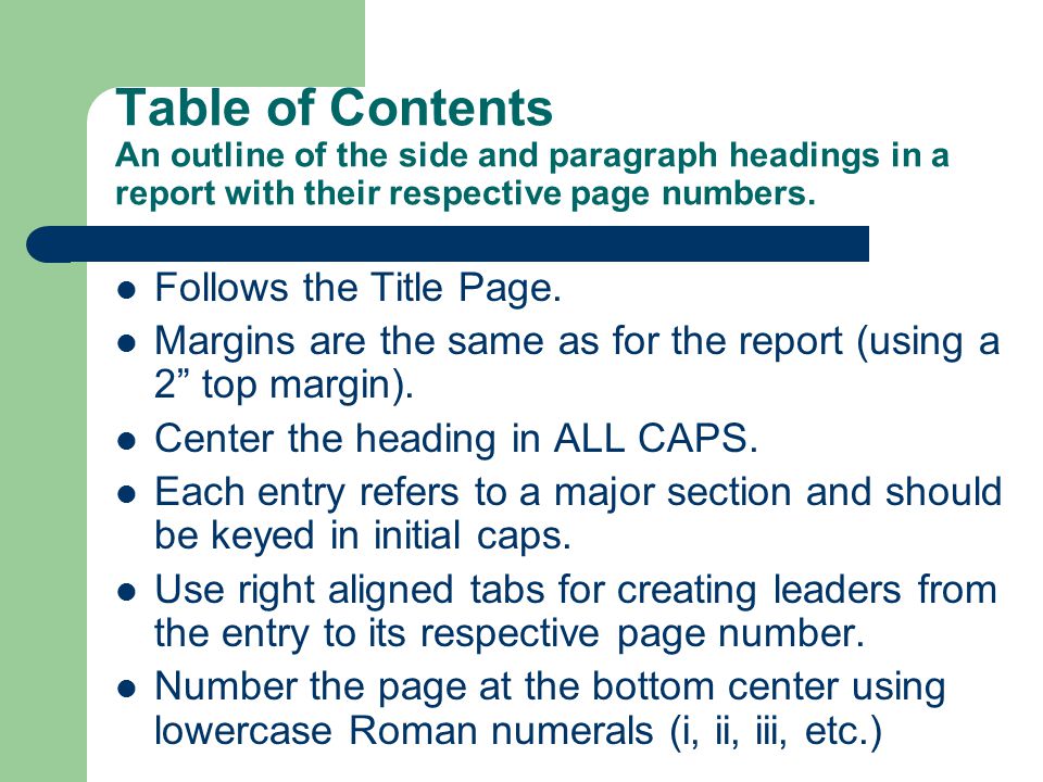 Table of Contents An outline of the side and paragraph headings in a report with their respective page numbers.