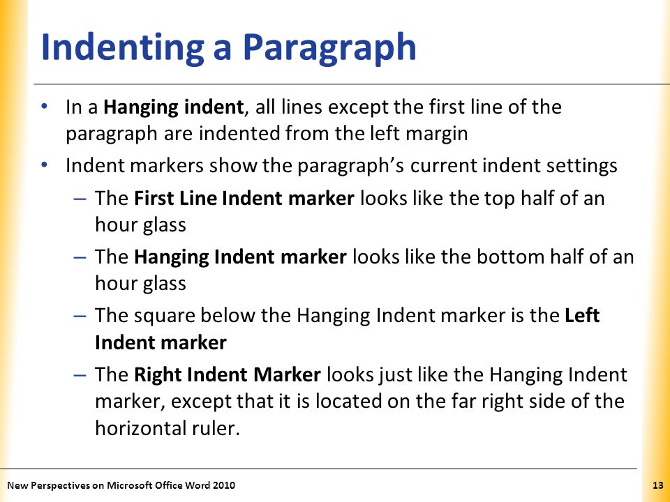 Indenting a Paragraph In a Hanging indent, all lines except the first line of the paragraph are indented from the left margin.