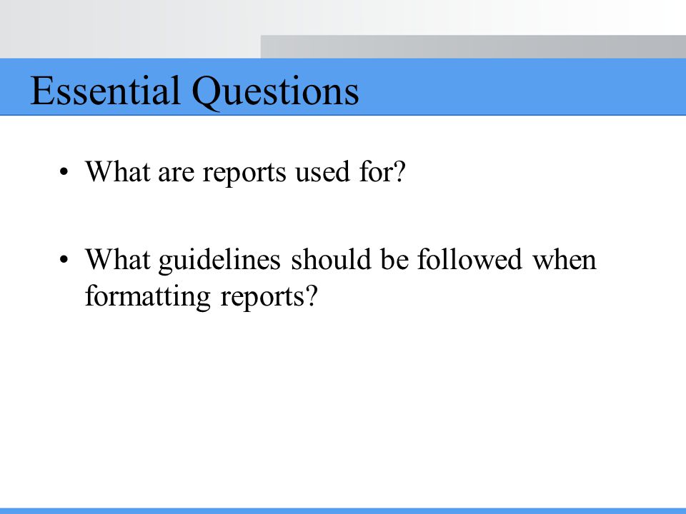 Essential Questions What are reports used for