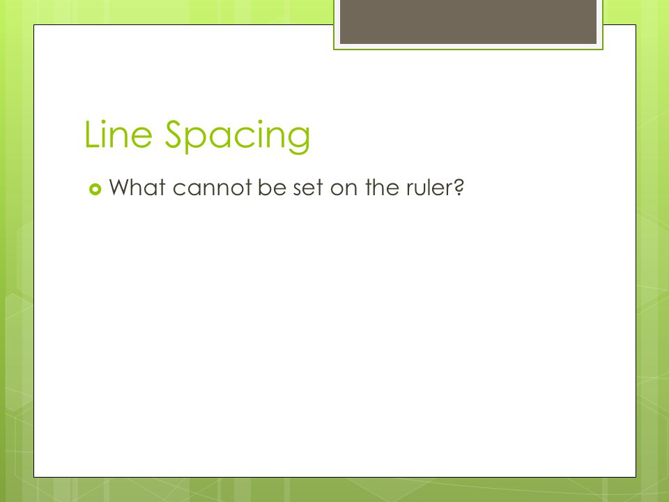Line Spacing What cannot be set on the ruler